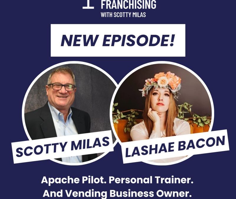 Scotty Milas’ All Things Considered Franchising Podcast with Lashae Bacon
